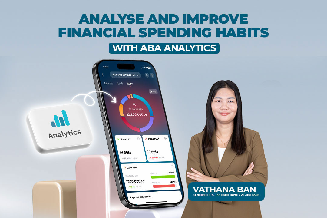 Analyse and Improve Financial Spending Habits With ABA Analytics – Vathana Ban, Senior Digital Product Owner at ABA Bank